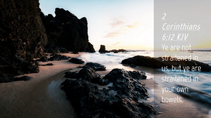 Picture 04 - 2 Corinthians 6:12 KJV Desktop Wallpaper - Ye are not straitened in us, but ye are - Desktop Bible Verse Wallpaper