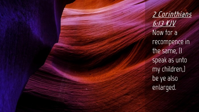 Picture 04 - 2 Corinthians 6:13 KJV Desktop Wallpaper - Now for a recompence in the same, (I speak as - Desktop Bible Verse Wallpaper