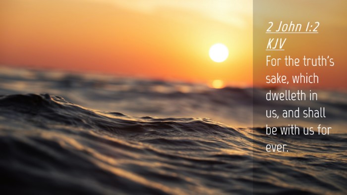 Picture 04 - 2 John 1:2 KJV Desktop Wallpaper - For the truth's sake, which dwelleth in us, and - Desktop Bible Verse Wallpaper