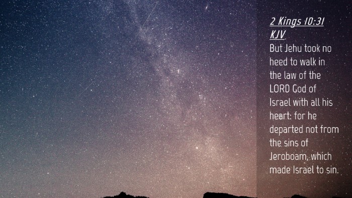 Picture 04 - 2 Kings 10:31 KJV Desktop Wallpaper - But Jehu took no heed to walk in the law of the - Desktop Bible Verse Wallpaper
