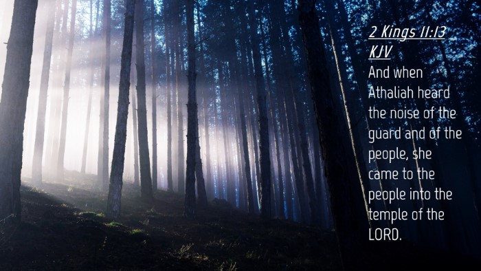 Picture 04 - 2 Kings 11:13 KJV Desktop Wallpaper - And when Athaliah heard the noise of the guard - Desktop Bible Verse Wallpaper