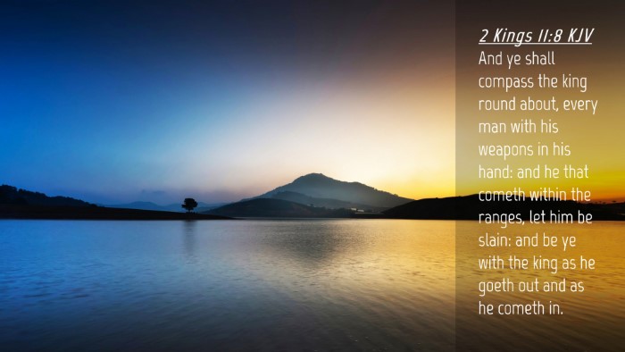 Picture 04 - 2 Kings 11:8 KJV Desktop Wallpaper - And ye shall compass the king round about, every - Desktop Bible Verse Wallpaper