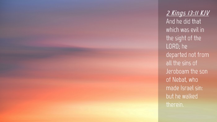 Picture 04 - 2 Kings 13:11 KJV Desktop Wallpaper - And he did that which was evil in the sight of - Desktop Bible Verse Wallpaper