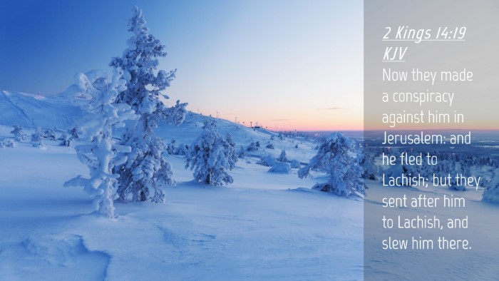 Picture 04 - 2 Kings 14:19 KJV Desktop Wallpaper - Now they made a conspiracy against him in - Desktop Bible Verse Wallpaper
