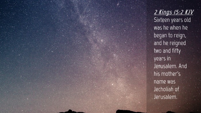 Picture 04 - 2 Kings 15:2 KJV Desktop Wallpaper - Sixteen years old was he when he began to reign, - Desktop Bible Verse Wallpaper
