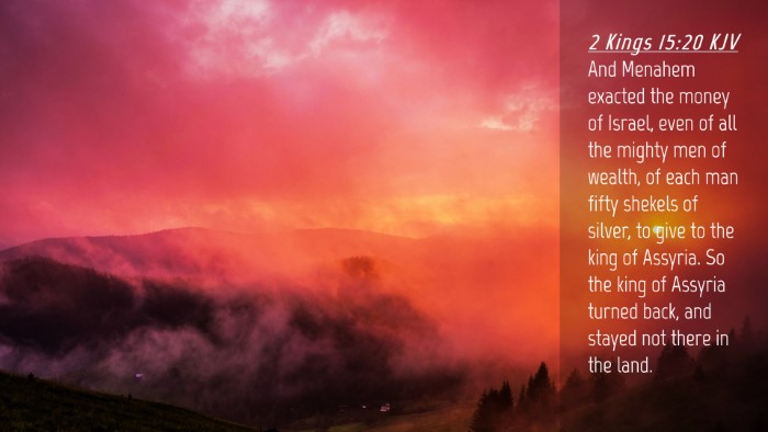 Picture 04 - 2 Kings 15:20 KJV Desktop Wallpaper - And Menahem exacted the money of Israel, even of - Desktop Bible Verse Wallpaper