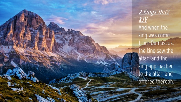 Picture 04 - 2 Kings 16:12 KJV Desktop Wallpaper - And when the king was come from Damascus, the - Desktop Bible Verse Wallpaper