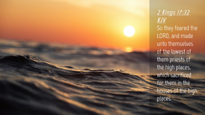Picture 04 - 2 Kings 17:32 KJV Desktop Wallpaper - So they feared the LORD, and made unto themselves - Desktop Bible Verse Wallpaper