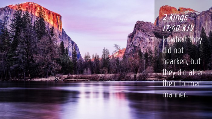 Picture 04 - 2 Kings 17:40 KJV Desktop Wallpaper - Howbeit they did not hearken, but they did after - Desktop Bible Verse Wallpaper