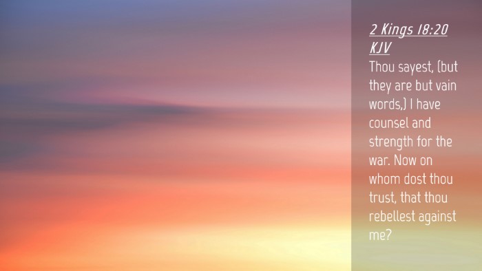 Picture 04 - 2 Kings 18:20 KJV Desktop Wallpaper - Thou sayest, (but they are but vain words,) I - Desktop Bible Verse Wallpaper