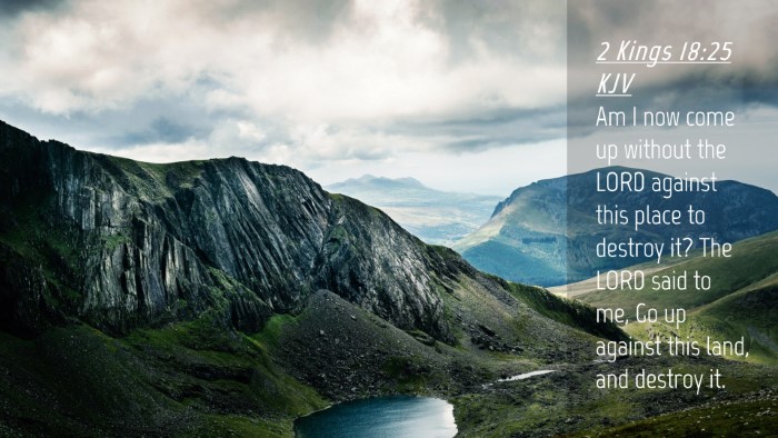 Picture 04 - 2 Kings 18:25 KJV Desktop Wallpaper - Am I now come up without the LORD against this - Desktop Bible Verse Wallpaper