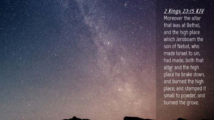 Picture 04 - 2 Kings 23:15 KJV Desktop Wallpaper - Moreover the altar that was at Bethel, and the - Desktop Bible Verse Wallpaper