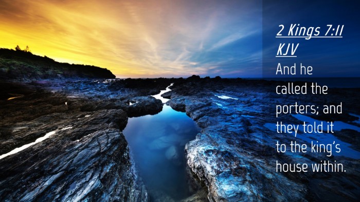 Picture 04 - 2 Kings 7:11 KJV Desktop Wallpaper - And he called the porters; and they told it to - Desktop Bible Verse Wallpaper