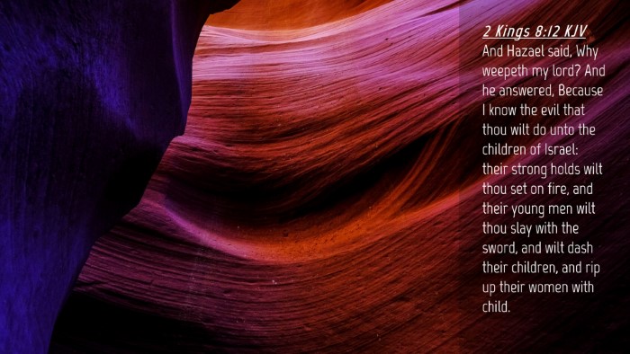 Picture 04 - 2 Kings 8:12 KJV Desktop Wallpaper - And Hazael said, Why weepeth my lord? And he - Desktop Bible Verse Wallpaper