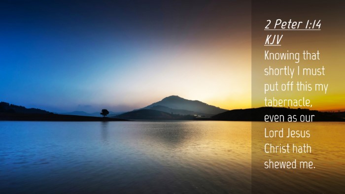 Picture 04 - 2 Peter 1:14 KJV Desktop Wallpaper - Knowing that shortly I must put off this my - Desktop Bible Verse Wallpaper
