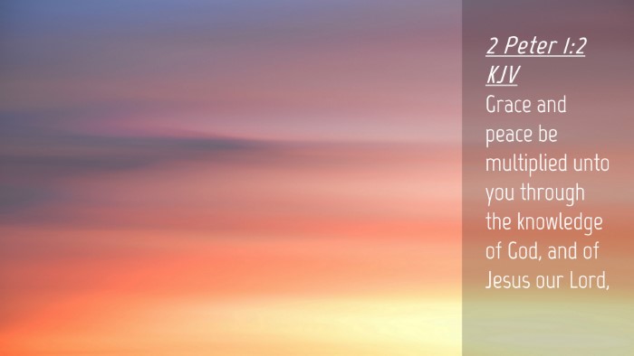 Picture 04 - 2 Peter 1:2 KJV Desktop Wallpaper - Grace and peace be multiplied unto you through - Desktop Bible Verse Wallpaper