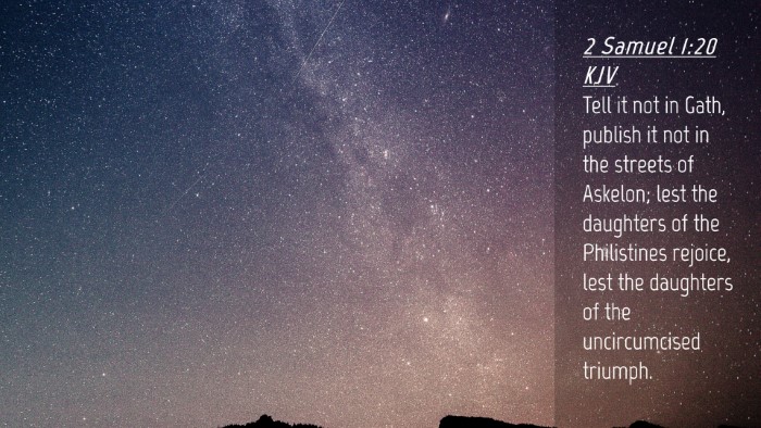 Picture 04 - 2 Samuel 1:20 KJV Desktop Wallpaper - Tell it not in Gath, publish it not in the - Desktop Bible Verse Wallpaper