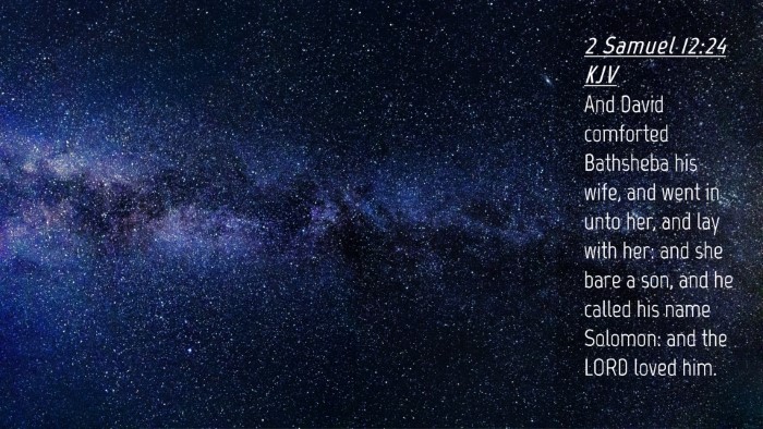 Picture 04 - 2 Samuel 12:24 KJV Desktop Wallpaper - And David comforted Bathsheba his wife, and went - Desktop Bible Verse Wallpaper