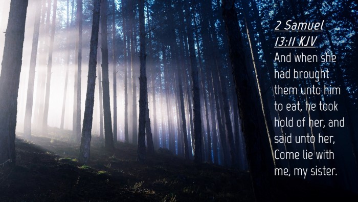 Picture 04 - 2 Samuel 13:11 KJV Desktop Wallpaper - And when she had brought them unto him to eat, he - Desktop Bible Verse Wallpaper
