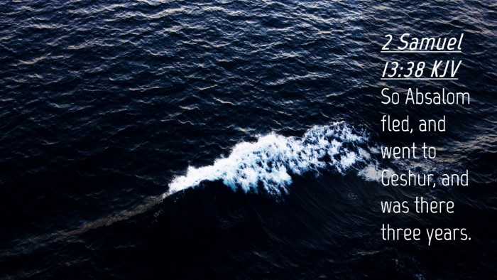 Picture 04 - 2 Samuel 13:38 KJV Desktop Wallpaper - So Absalom fled, and went to Geshur, and was - Desktop Bible Verse Wallpaper