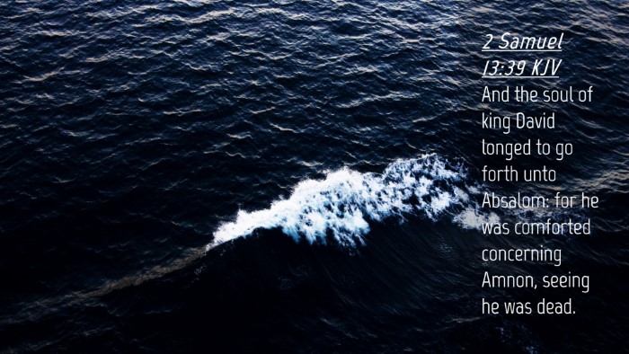 Picture 04 - 2 Samuel 13:39 KJV Desktop Wallpaper - And the soul of king David longed to go forth - Desktop Bible Verse Wallpaper