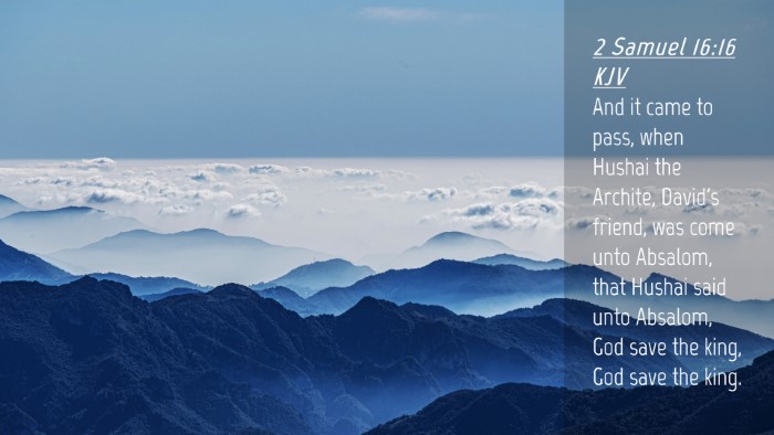 Picture 04 - 2 Samuel 16:16 KJV Desktop Wallpaper - And it came to pass, when Hushai the Archite, - Desktop Bible Verse Wallpaper