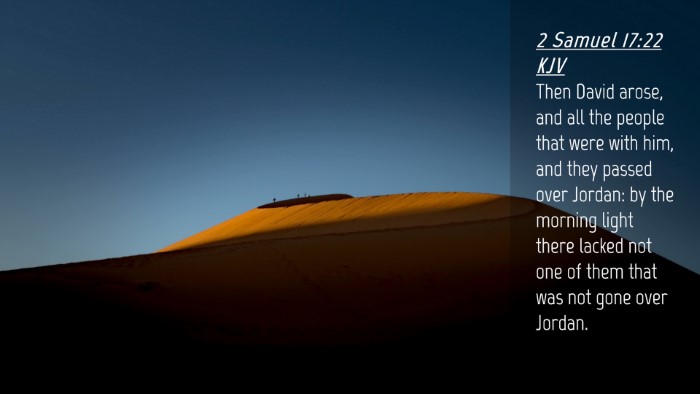 Picture 04 - 2 Samuel 17:22 KJV Desktop Wallpaper - Then David arose, and all the people that were - Desktop Bible Verse Wallpaper