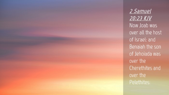 Picture 04 - 2 Samuel 20:23 KJV Desktop Wallpaper - Now Joab was over all the host of Israel: and - Desktop Bible Verse Wallpaper