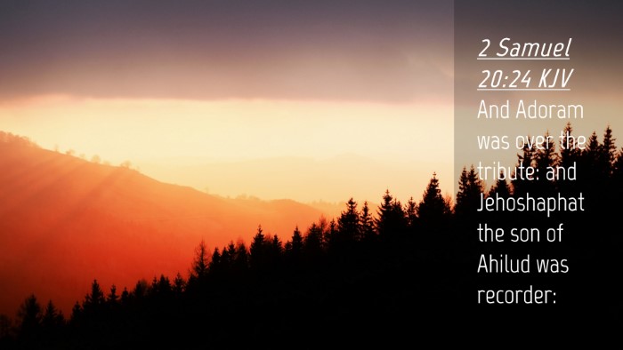 Picture 04 - 2 Samuel 20:24 KJV Desktop Wallpaper - And Adoram was over the tribute: and Jehoshaphat - Desktop Bible Verse Wallpaper