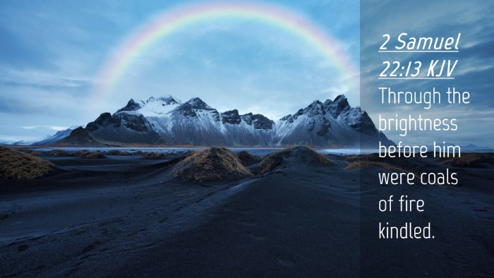 Picture 04 - 2 Samuel 22:13 KJV Desktop Wallpaper - Through the brightness before him were coals of - Desktop Bible Verse Wallpaper