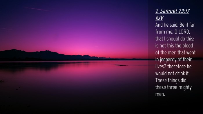 Picture 04 - 2 Samuel 23:17 KJV Desktop Wallpaper - And he said, Be it far from me, O LORD, that I - Desktop Bible Verse Wallpaper