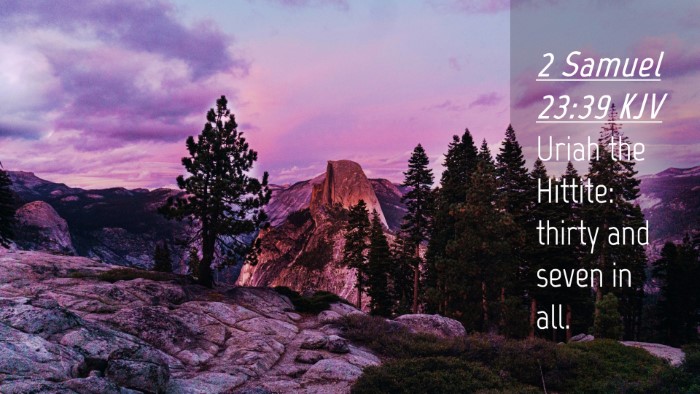 Picture 04 - 2 Samuel 23:39 KJV Desktop Wallpaper - Uriah the Hittite: thirty and seven in - Desktop Bible Verse Wallpaper