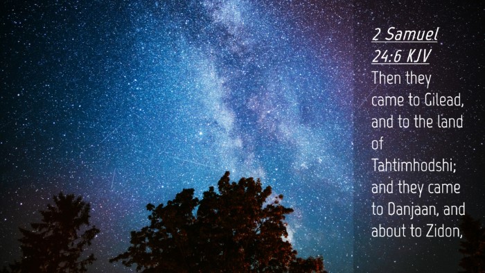 Picture 04 - 2 Samuel 24:6 KJV Desktop Wallpaper - Then they came to Gilead, and to the land of - Desktop Bible Verse Wallpaper