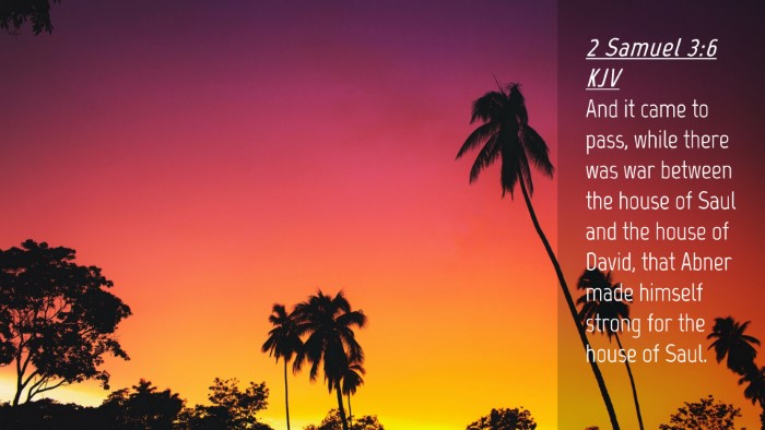 Picture 04 - 2 Samuel 3:6 KJV Desktop Wallpaper - And it came to pass, while there was war between - Desktop Bible Verse Wallpaper