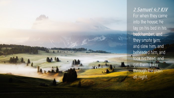 Picture 04 - 2 Samuel 4:7 KJV Desktop Wallpaper - For when they came into the house, he lay on his - Desktop Bible Verse Wallpaper