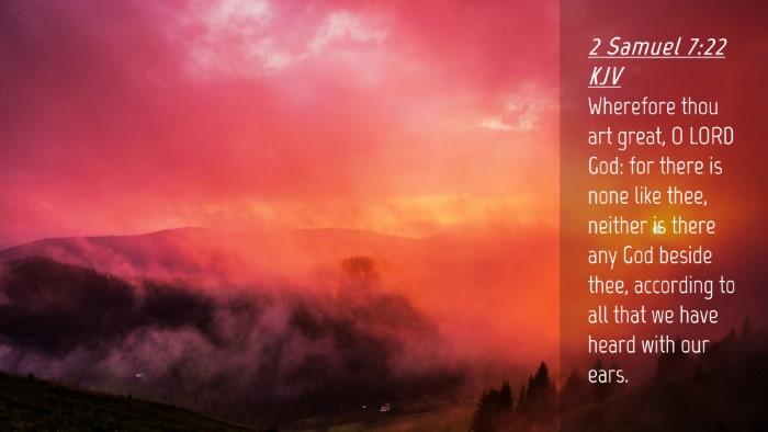 Picture 04 - 2 Samuel 7:22 KJV Desktop Wallpaper - Wherefore thou art great, O LORD God: for there - Desktop Bible Verse Wallpaper