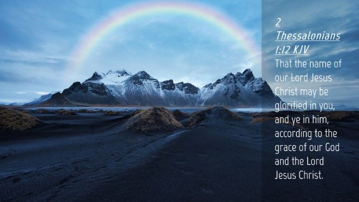 Picture 04 - 2 Thessalonians 1:12 KJV Desktop Wallpaper - That the name of our Lord Jesus Christ may be - Desktop Bible Verse Wallpaper