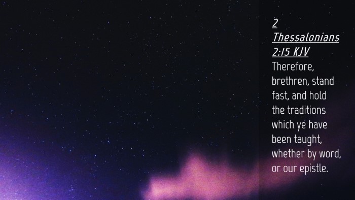 Picture 04 - 2 Thessalonians 2:15 KJV Desktop Wallpaper - Therefore, brethren, stand fast, and hold the - Desktop Bible Verse Wallpaper