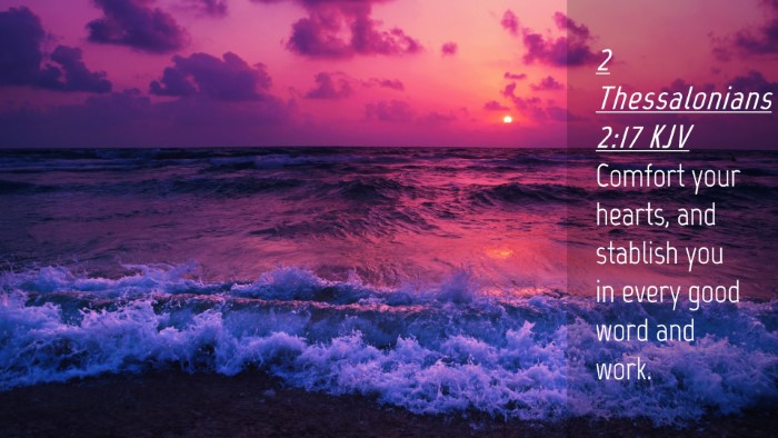 Picture 04 - 2 Thessalonians 2:17 KJV Desktop Wallpaper - Comfort your hearts, and stablish you in every - Desktop Bible Verse Wallpaper