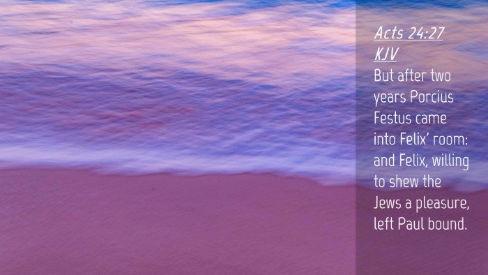 Picture 04 - Acts 24:27 KJV Desktop Wallpaper - But after two years Porcius Festus came into - Desktop Bible Verse Wallpaper