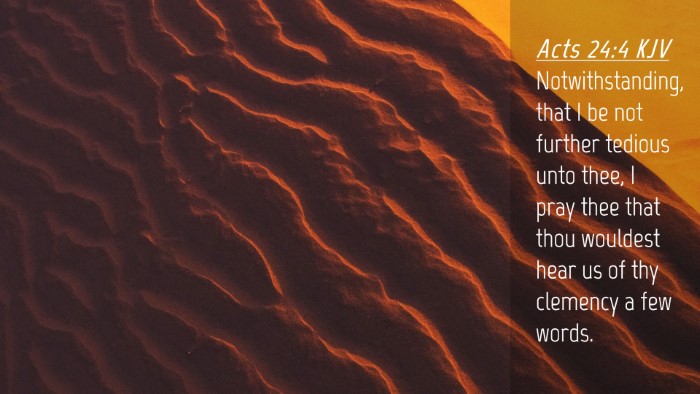 Picture 04 - Acts 24:4 KJV Desktop Wallpaper - Notwithstanding, that I be not further tedious - Desktop Bible Verse Wallpaper