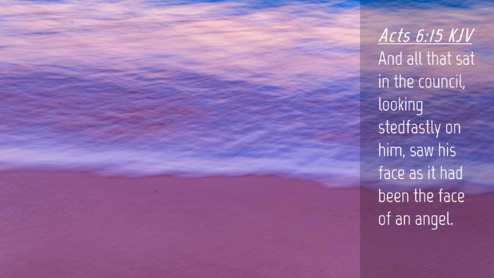 Picture 04 - Acts 6:15 KJV Desktop Wallpaper - And all that sat in the council, looking - Desktop Bible Verse Wallpaper