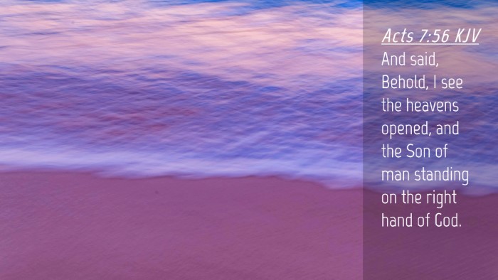 Picture 04 - Acts 7:56 KJV Desktop Wallpaper - And said, Behold, I see the heavens opened, and - Desktop Bible Verse Wallpaper