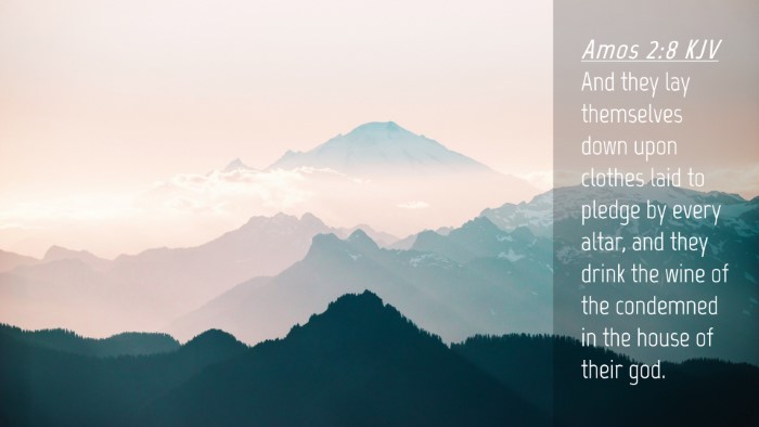Picture 04 - Amos 2:8 KJV Desktop Wallpaper - And they lay themselves down upon clothes laid to - Desktop Bible Verse Wallpaper