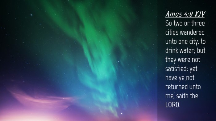 Picture 04 - Amos 4:8 KJV Desktop Wallpaper - So two or three cities wandered unto one city, to - Desktop Bible Verse Wallpaper