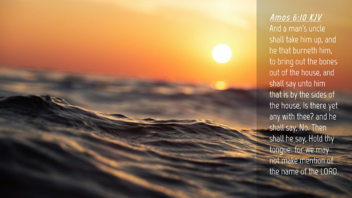 Picture 04 - Amos 6:10 KJV Desktop Wallpaper - And a man's uncle shall take him up, and he that - Desktop Bible Verse Wallpaper
