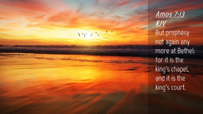 Picture 04 - Amos 7:13 KJV Desktop Wallpaper - But prophesy not again any more at Bethel: for it - Desktop Bible Verse Wallpaper