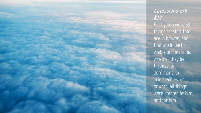 Picture 04 - Colossians 1:16 KJV Desktop Wallpaper - For by him were all things created, that are in - Desktop Bible Verse Wallpaper