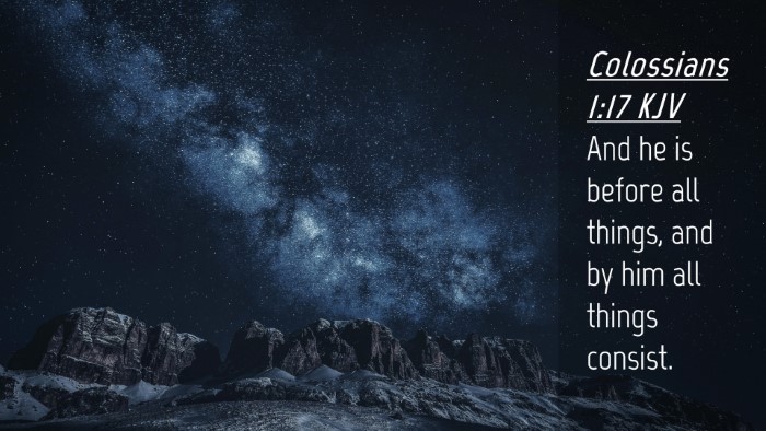 Picture 04 - Colossians 1:17 KJV Desktop Wallpaper - And he is before all things, and by him all - Desktop Bible Verse Wallpaper