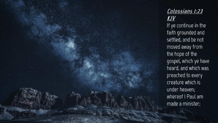 Picture 04 - Colossians 1:23 KJV Desktop Wallpaper - If ye continue in the faith grounded and settled, - Desktop Bible Verse Wallpaper
